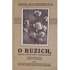 Václav Fiedler - O růžích, jejich pěstování a zužitkování